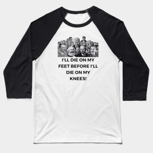 I'll Die On My Feet Before I'll Die On My Knees Baseball T-Shirt